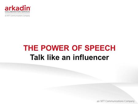 1 THE POWER OF SPEECH Talk like an influencer. 2 I believe we can grow from speaking and listening consciously. Communication is key in achieving great.