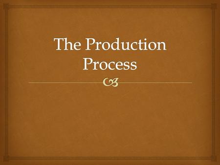 The Production Process