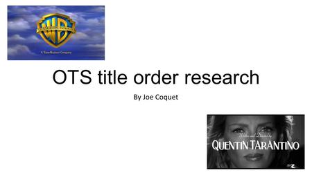 OTS title order research By Joe Coquet. Title ordering The order of the titles shown in a films OTS often differs, but they always show these things: