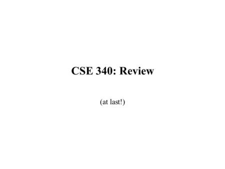 CSE 340: Review (at last!) Measuring The Complexity Complexity is a function of the size of the input O() Ω() Θ() Complexity Analysis “same order” Order.