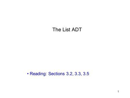 The List ADT Reading: Sections 3.2, 3.3, 3.5.