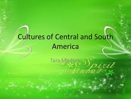 Cultures of Central and South America Tara Madsen.