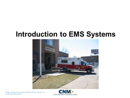 Mosby items and derived items © 2007, 2004 by Mosby, Inc., an affiliate of Elsevier Inc. Introduction to EMS Systems.