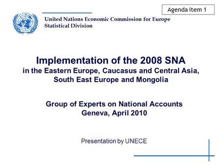 United Nations Economic Commission for Europe Statistical Division Implementation of the 2008 SNA in the Eastern Europe, Caucasus and Central Asia, South.