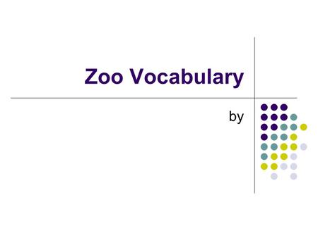 Zoo Vocabulary by. zoo A park or institution in which living animals are kept and usually exhibited to the public.