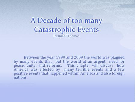 Between the year 1999 and 2009 the world was plagued by many events that put the world at an argent need for peace, unity, and reforms. This chapter will.