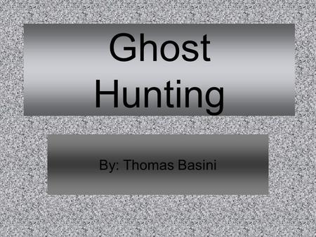 Ghost Hunting By: Thomas Basini. EVPs Electronic Voice Phenomenon Can be recorded on tape recorders or digital recorders May be blatant or hard to hear.