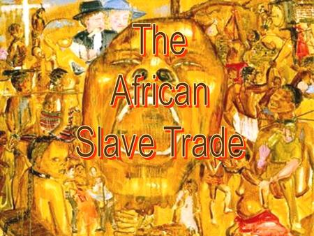 The African Slave Trade.