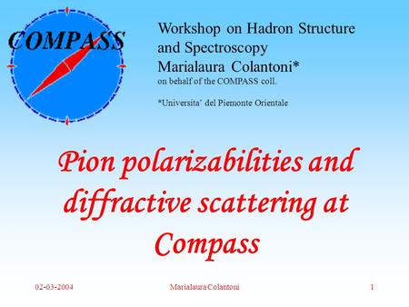 02-03-2004Marialaura Colantoni1 Workshop on Hadron Structure and Spectroscopy Marialaura Colantoni* on behalf of the COMPASS coll. *Universita’ del Piemonte.