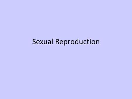 Sexual Reproduction.