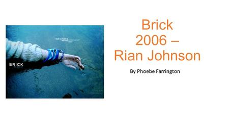 Brick 2006 – Rian Johnson By Phoebe Farrington. Location(s)/Setting; The first location is the tunnel/sewer opening. It is very closed, dark and isolated.