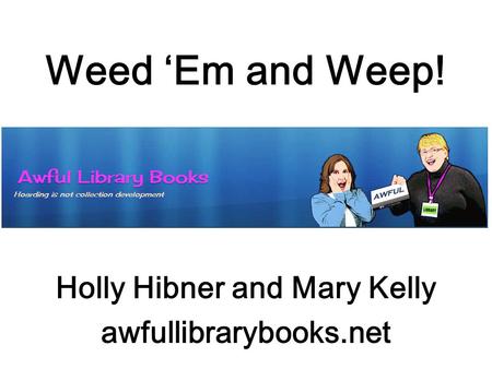 Weed ‘Em and Weep! Holly Hibner and Mary Kelly awfullibrarybooks.net.