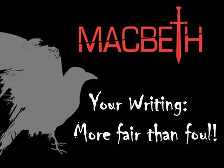 Objectives: Reflect on your writing strengths and determine areas of improvement using Macbeth paper feedback; then, set goals for your next formal writing.