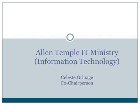 Allen Temple IT Ministry (Information Technology) Celeste Grinage Co-Chairperson.