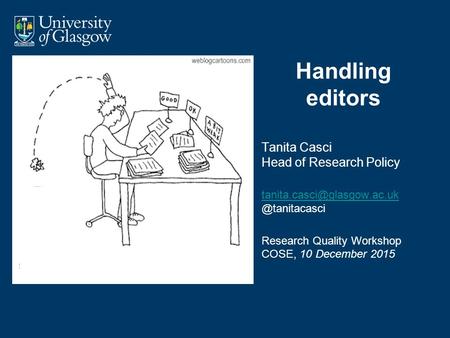 Handling editors Tanita Casci Head of Research Policy  @tanitacasci Research Quality Workshop COSE,