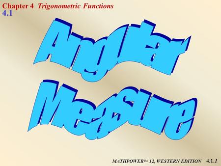 MATHPOWER TM 12, WESTERN EDITION 4.1.1 Chapter 4 Trigonometric Functions 4.1.