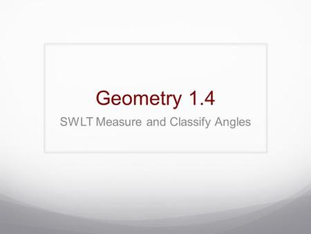 Geometry 1.4 SWLT Measure and Classify Angles. Classifying Angles Acute Angles: 0  < m  A < 90  Right Angles m  A = 90  A A.