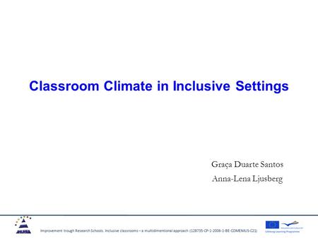 Improvement trough Research Schools. Inclusive classrooms – a multidimentional approach (128735-CP-1-2006-1-BE-COMENIUS-C21)Improvement trough Research.