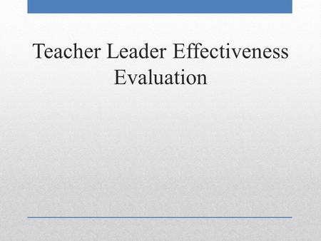 Teacher Leader Effectiveness Evaluation. Three measures are being recommended to the State Board of Education for inclusion on a list for districts to.