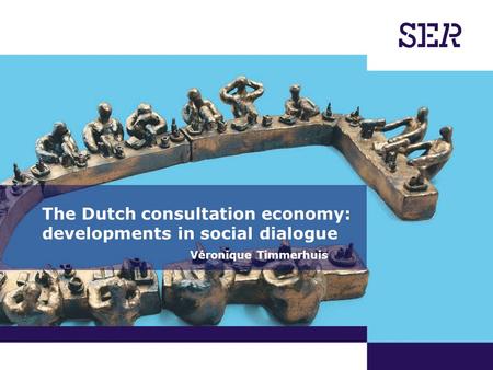 The Dutch consultation economy: developments in social dialogue Véronique Timmerhuis.