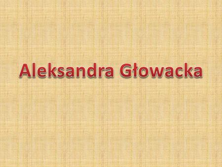 My name is Alexandra. I am 14 years old. I go to two high school class. I have siblings My mom called Ilona and my dad Mirek. My friend Caroline.