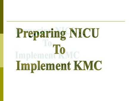 How can KMC & High Technology Care be Compatible? Try to convince all professionals in your NICU of the positive effects of the KMC method, even in high.