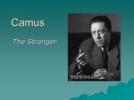 Camus The Stranger. What are The Absurds  When escaping the Nazi's in France, Camus carried with him three manuscripts, which he called The Absurds”