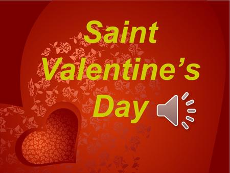 Saint Valentine’s Day St. Valentine’s Day is celebrated in many countries of the world on February 14.