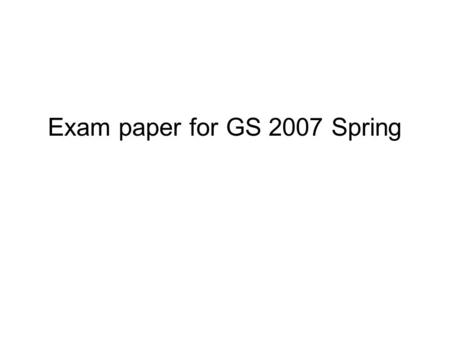 Exam paper for GS 2007 Spring. Purpose of the task Help you to systematize your learning in the firm Apply structured thinking to the innovation/ business.