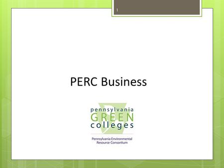 1 PERC Business. 2 Sarah Dawson: President Liaison and Interim Chair: Green PA Team Director, Wohlsen Center for the Sustainable Environment Franklin.