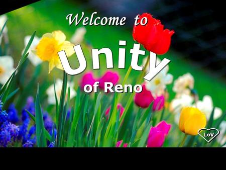 Welcome to of Reno LoV. Joy is not in things; it is in us. LoV.