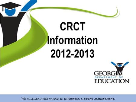 CRCT Information 2012-2013. AGENDA Who, What, Why? How is it administered? How is it scored? What are we doing to get ready?