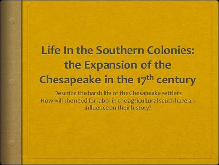 Describe the harsh life of the Chesapeake settlers