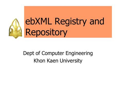 EbXML Registry and Repository Dept of Computer Engineering Khon Kaen University.