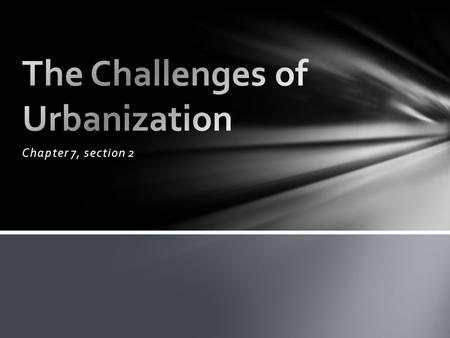 Chapter 7, section 2. When immigrants came, they tended to live in the cities Why were our cities growing?