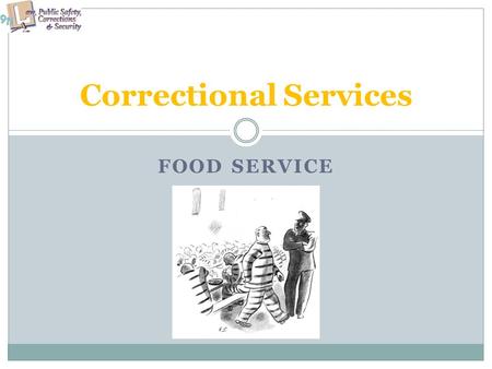 FOOD SERVICE Correctional Services. Copyright and Terms of Service Copyright © Texas Education Agency, 2011. These materials are copyrighted © and trademarked.