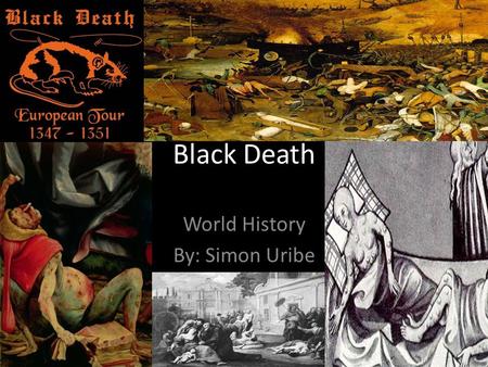 Black Death World History By: Simon Uribe. Table of Content Introduction………………………………………………………1 What is Black Death?...........................................3.