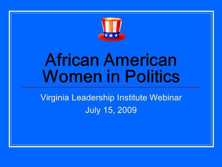 African American Women in Politics Virginia Leadership Institute Webinar July 15, 2009.