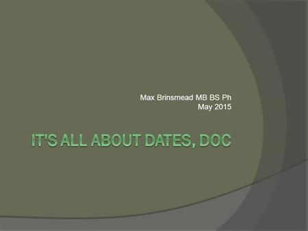 Max Brinsmead MB BS Ph May 2015. Determining an EDD  An accurate estimate of the “due date” is fundamental to obstetric decision making  Use Naegele’s.