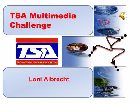 TSA Multimedia Challenge Loni Albrecht. What Is TSA? TSA is an organization that allows students to explore their technological potential and dreams.