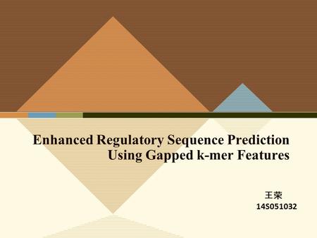 Enhanced Regulatory Sequence Prediction Using Gapped k-mer Features 王荣 14S051032.