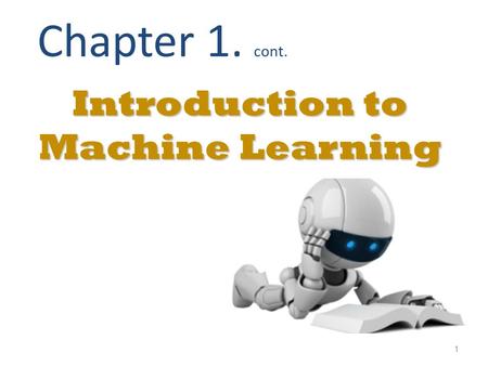 1 Introduction to Machine Learning Chapter 1. cont.