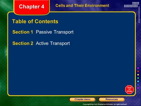 Copyright © by Holt, Rinehart and Winston. All rights reserved. ResourcesChapter menu Cells and Their Environment Chapter 4 Table of Contents Section 1.