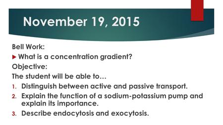 November 19, 2015 Bell Work: What is a concentration gradient?