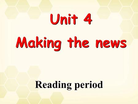 Unit 4 Making the news Unit 4 Making the news Reading period.