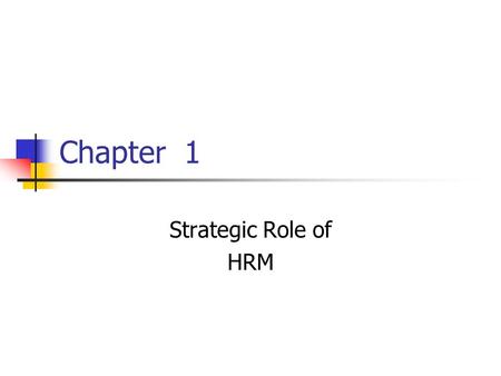 Chapter 1 Strategic Role of HRM. Know HR Critical for all managers So you don’t make mistakes Lawsuits Turnover Low productivity High costs of mistakes.