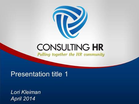 Pulling together the HR community Presentation title 1 Lori Kleiman April 2014.