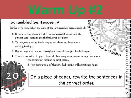 Warm Up #2 On a piece of paper, rewrite the sentences in the correct order.