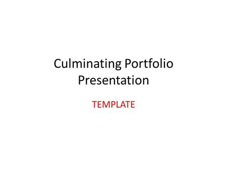 Culminating Portfolio Presentation TEMPLATE. Introduction FULL NAME SCHOOL SUMMARY.