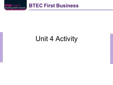 BTEC First Business Unit 4 Activity. BTEC First Business Skills audit: what can you do? Communicate well (speaking, listening, reading writing)? Be a.